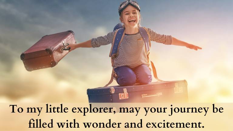 To my little explorer, may your journey be filled with wonder and excitement