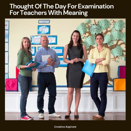 Thought Of The Day For Examination For Teachers With Meaning